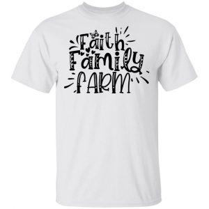 Faith Family Farm T Shirts, Hoodies, Long Sleeve