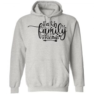 faith family friends t shirts hoodies long sleeve 5