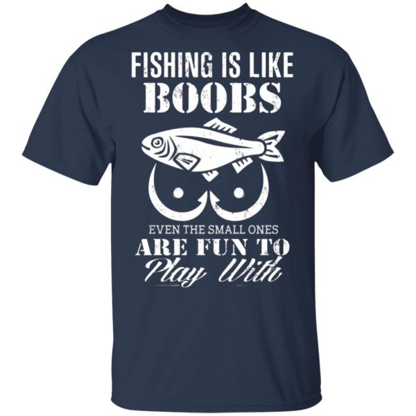 fishing is like boobs even the small ones are fun to play with t shirts long sleeve hoodies 12