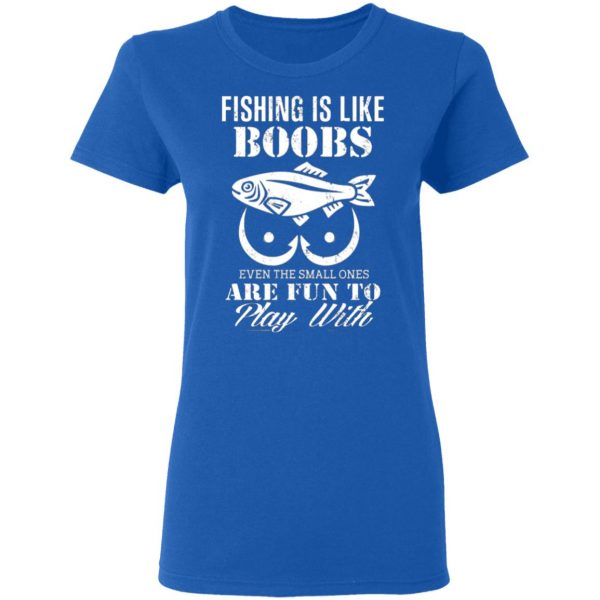 fishing is like boobs even the small ones are fun to play with t shirts long sleeve hoodies 4