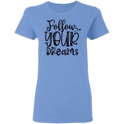 follow your dreams t shirts hoodies long sleeve 10