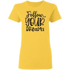 follow your dreams t shirts hoodies long sleeve 13