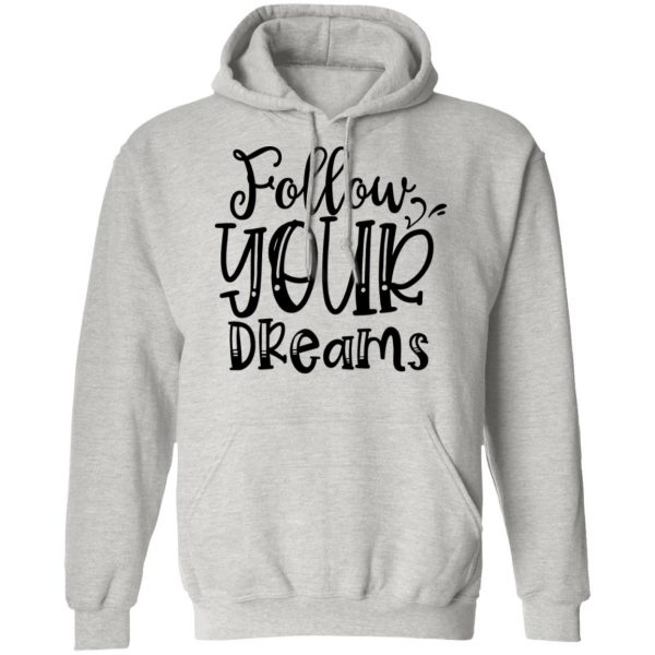 follow your dreams t shirts hoodies long sleeve 2