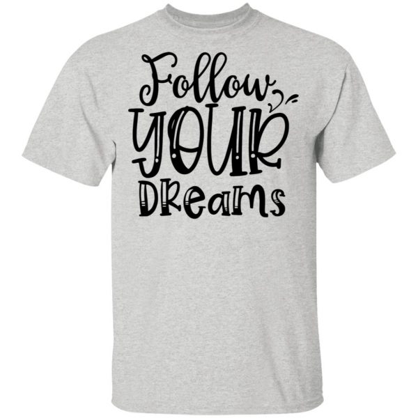 follow your dreams t shirts hoodies long sleeve 3