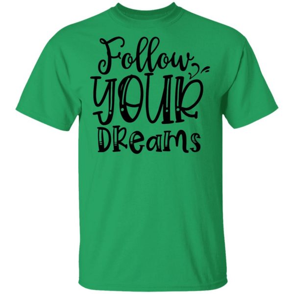 follow your dreams t shirts hoodies long sleeve 4