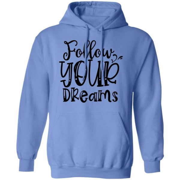 follow your dreams t shirts hoodies long sleeve