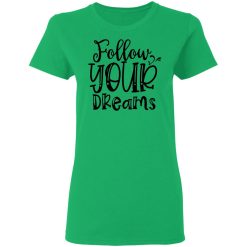 follow your dreams t shirts hoodies long sleeve 9