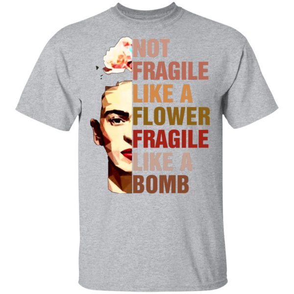 frida kahlo not fragile like a flower fragile like a bomb t shirts long sleeve hoodies 10