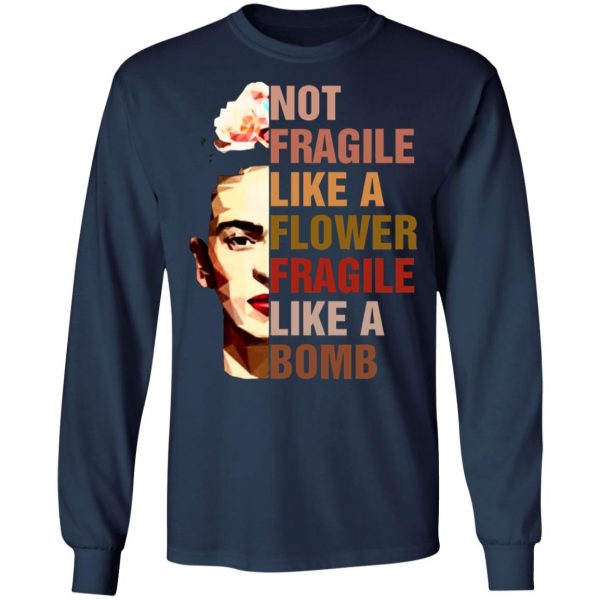 frida kahlo not fragile like a flower fragile like a bomb t shirts long sleeve hoodies 3