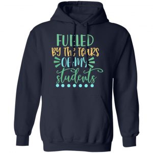 fueled by the tears of my students t shirts long sleeve hoodies 3