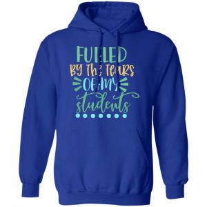 fueled by the tears of my students t shirts long sleeve hoodies