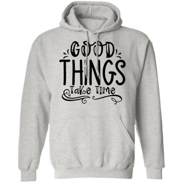 good things take time t shirts hoodies long sleeve 2