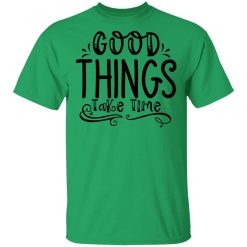 good things take time t shirts hoodies long sleeve 6
