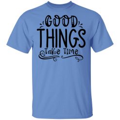 good things take time t shirts hoodies long sleeve 8