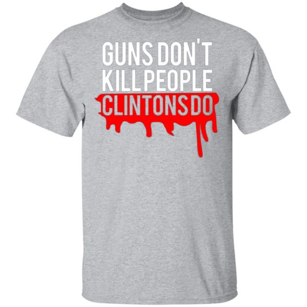 guns dont kill people clintons do t shirts long sleeve hoodies 10