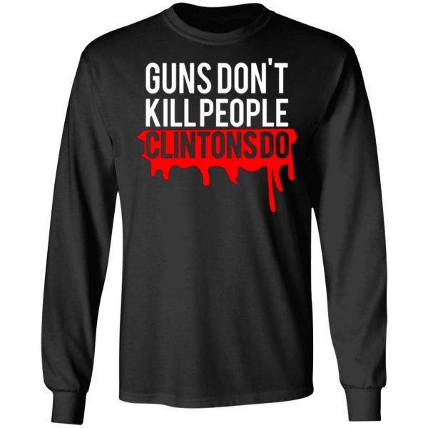 guns dont kill people clintons do t shirts long sleeve hoodies 2