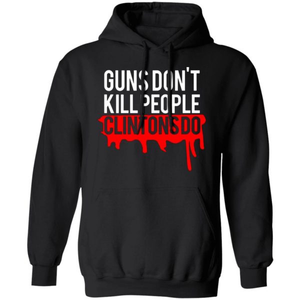 guns dont kill people clintons do t shirts long sleeve hoodies 3