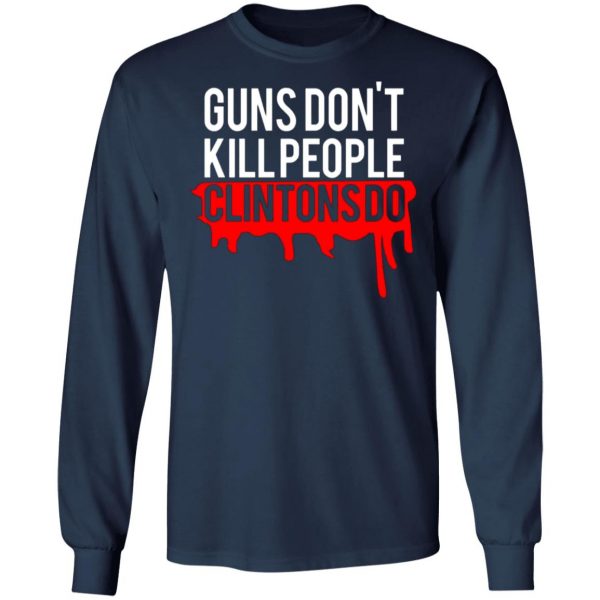 guns dont kill people clintons do t shirts long sleeve hoodies 4