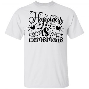 Happiness Is Homemade T Shirts, Hoodies, Long Sleeve