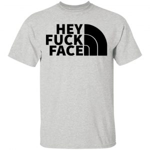 hey fuck face the north face t shirts hoodies long sleeve 5