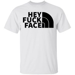 hey fuck face the north face t shirts hoodies long sleeve 6
