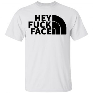 hey fuck face the north face t shirts hoodies long sleeve 6