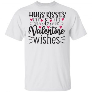Hugs Kisses _ Valentine Wishes T Shirts, Hoodies, Long Sleeve