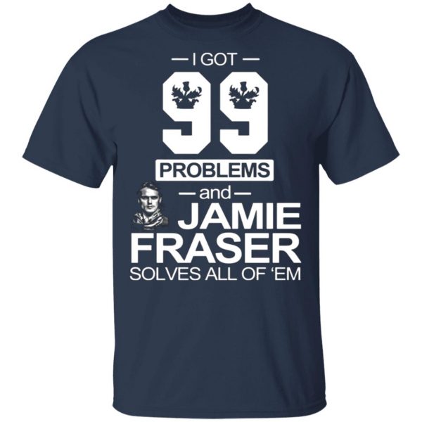 i got 99 problems and jamie fraser solves all of em t shirts long sleeve hoodies 11