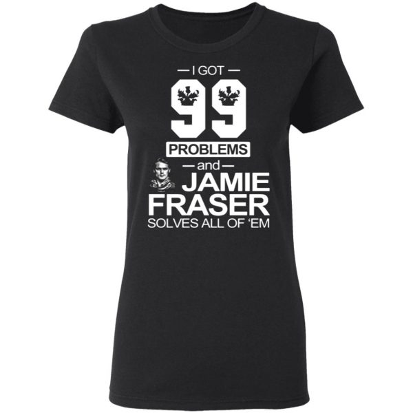 i got 99 problems and jamie fraser solves all of em t shirts long sleeve hoodies 6