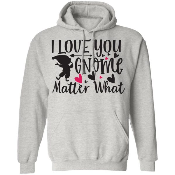 i love you gnome matter what t shirts hoodies long sleeve 2