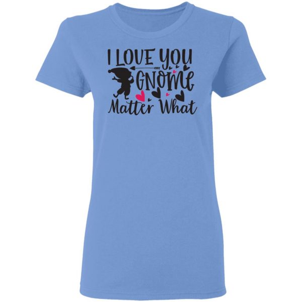 i love you gnome matter what t shirts hoodies long sleeve 4