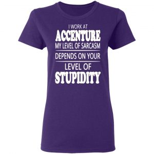 i work at accenture my level of sarcasm depends on your level of stupidity t shirts long sleeve hoodies 13