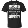 i work at accenture my level of sarcasm depends on your level of stupidity t shirts long sleeve hoodies 4