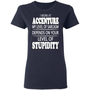 i work at accenture my level of sarcasm depends on your level of stupidity t shirts long sleeve hoodies 7