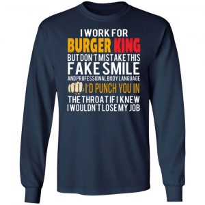 i work for burger king but dont mistake this fake smile t shirts long sleeve hoodies 10