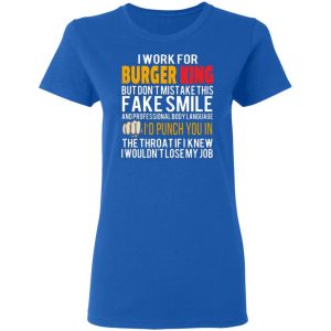 i work for burger king but dont mistake this fake smile t shirts long sleeve hoodies 13