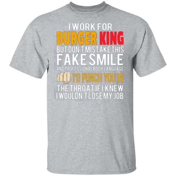 i work for burger king but dont mistake this fake smile t shirts long sleeve hoodies 5