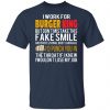 i work for burger king but dont mistake this fake smile t shirts long sleeve hoodies 7