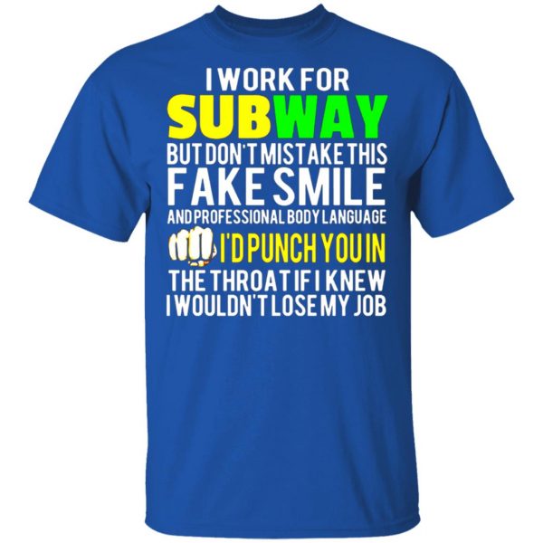 i work for subway but dont mistake this fake smile t shirts long sleeve hoodies 10