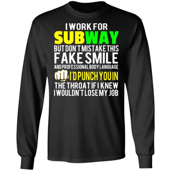 i work for subway but dont mistake this fake smile t shirts long sleeve hoodies 12