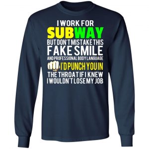 i work for subway but dont mistake this fake smile t shirts long sleeve hoodies