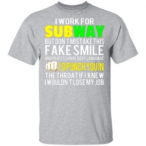 i work for subway but dont mistake this fake smile t shirts long sleeve hoodies 4