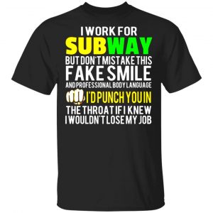 i work for subway but dont mistake this fake smile t shirts long sleeve hoodies 6