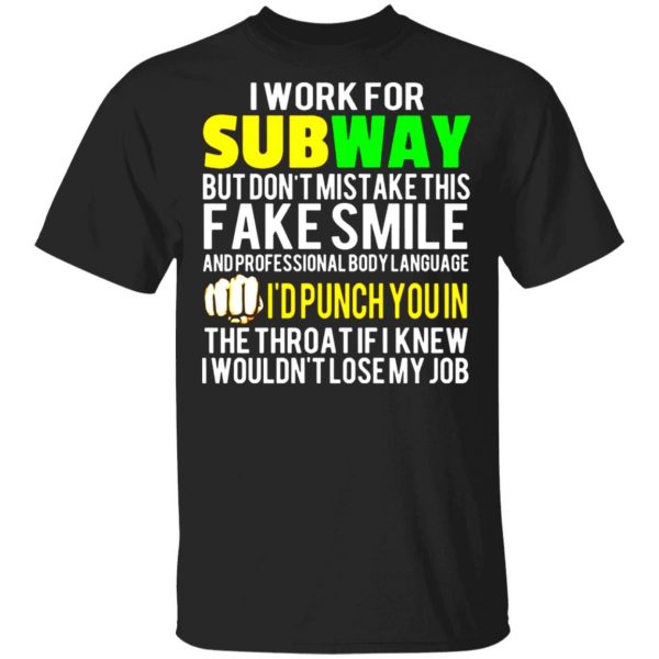 i work for subway but dont mistake this fake smile t shirts long sleeve hoodies 6