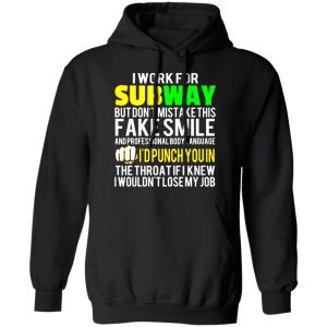 i work for subway but dont mistake this fake smile t shirts long sleeve hoodies 7