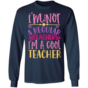 i m not a regular teacher i m a cool teacher t shirts long sleeve hoodies 2