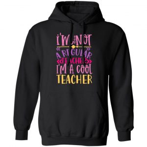i m not a regular teacher i m a cool teacher t shirts long sleeve hoodies