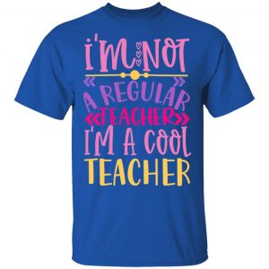 i m not a regular teacher i m a cool teacher t shirts long sleeve hoodies 6