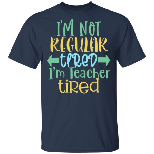 i m not regular tired i m teacher tired t shirts long sleeve hoodies 6