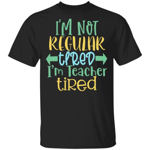 i m not regular tired i m teacher tired t shirts long sleeve hoodies 7